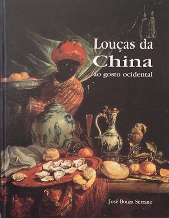 José Bouza Serrano, Louças da China ao gosto Ocidental, Lisboa, 2000