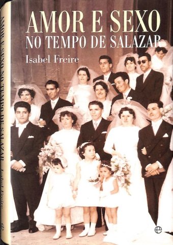 Freire, Isabel, Amor e sexo no tempo de Salazar. Lisboa: A Esfera dos Livros, 2010