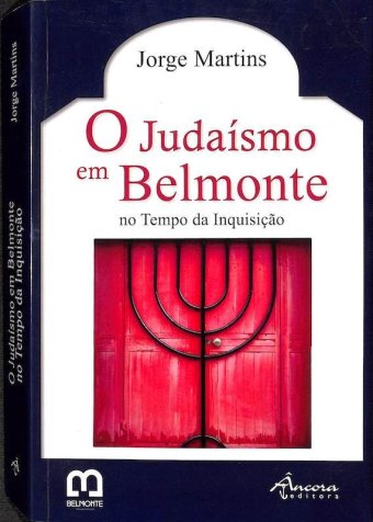 Martins, Jorge O judaísmo em Belmonte no tempo da inquisição. Âncora Editora, 2016