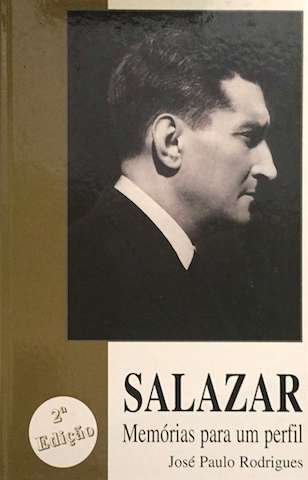 José Paulo Rodrigues, Salazar, memórias para um perfil, Edição do autor, 2001, 295 pp.