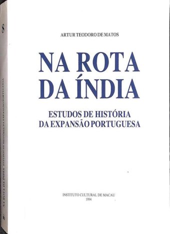 Matos, Artur Teodoro de. Na Rota da Índia: Estudos de História da Expansão Portuguesa. Instituto Cultural de Macau, Macau, 1994