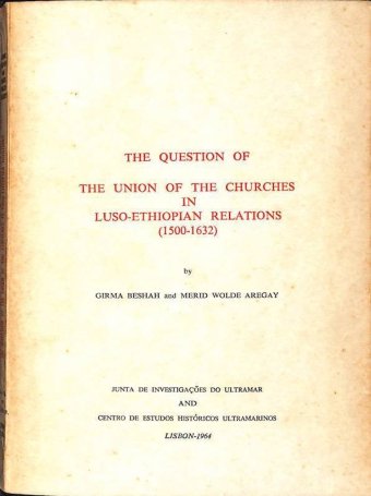 Beshah Girma, The question of the union of the churches in luso-ethiopian relations, CHU, Lisboa, 1964